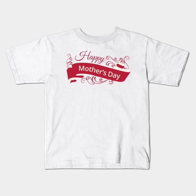 happy mother's day Shirt Kids T-Shirt by A&P